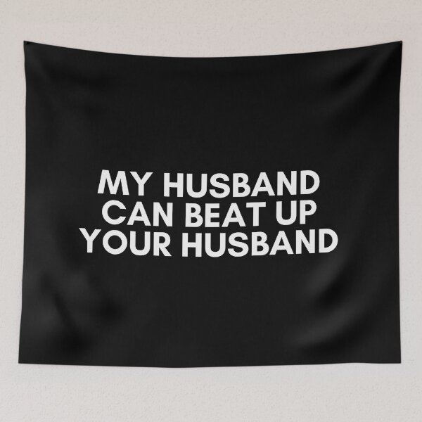 Item preview, my husband can beat up your husband designed and sold by KyleNesas.