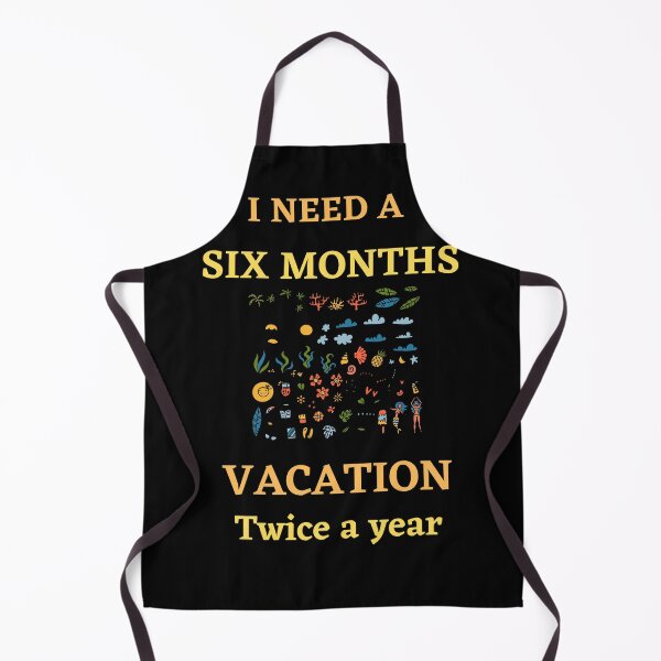 Item preview, I NEED A SIX MONTH VACATION TWICE A YEAR designed and sold by JUSTDOIT ⭐⭐⭐⭐⭐.