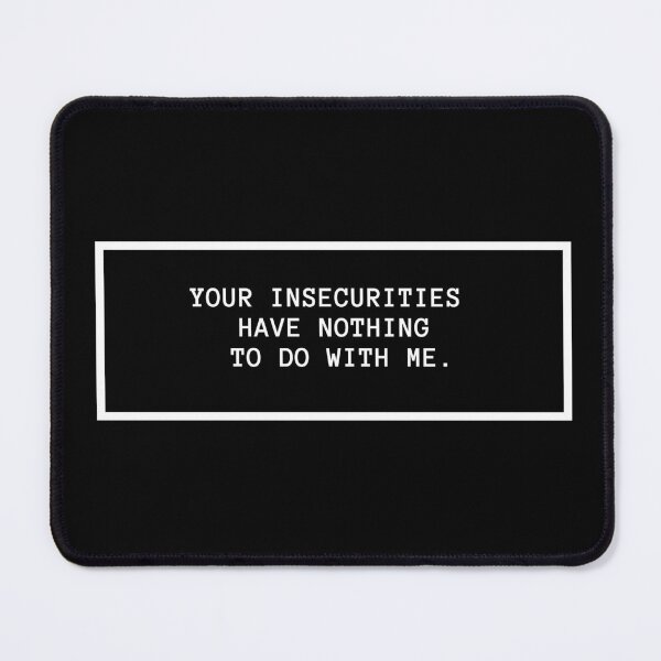Item preview, YOUR INSECURITIES HAVE NOTHING TO DO WITH ME. designed and sold by successmom.