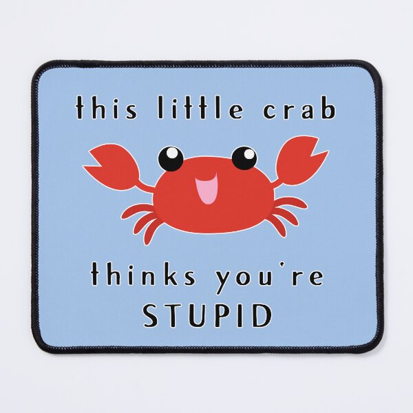 Item preview, this little crab thinks you're stupid :D designed and sold by thatsit-itslit.