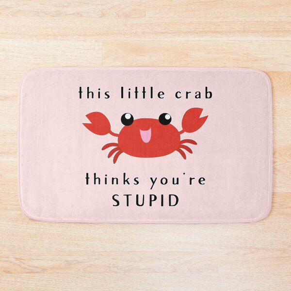 Item preview, this little crab thinks you're stupid :D designed and sold by thatsit-itslit.