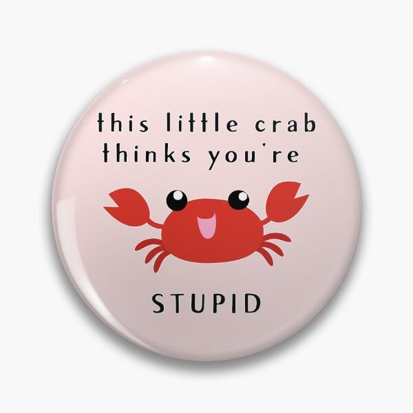 Item preview, this little crab thinks you're stupid :D (V2) designed and sold by thatsit-itslit.