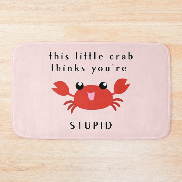 Item preview, this little crab thinks you're stupid :D (V2) designed and sold by thatsit-itslit.