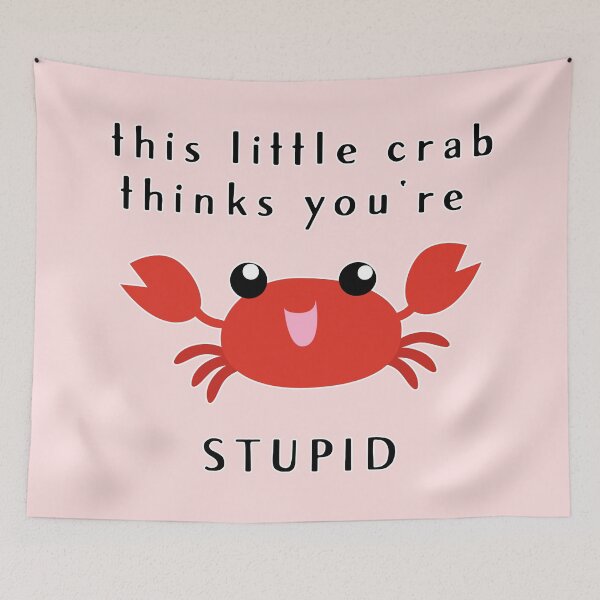 Item preview, this little crab thinks you're stupid :D (V2) designed and sold by thatsit-itslit.