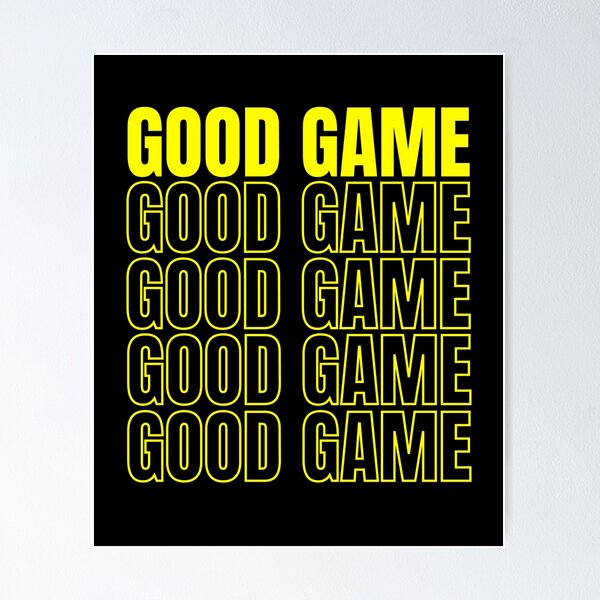 Good Game Well Played Posters for Sale