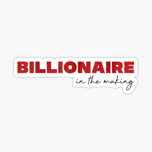 Billionaire In The Making Sticker