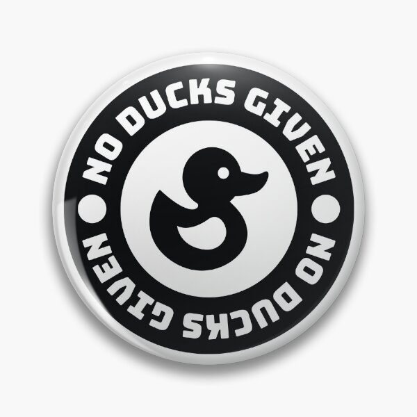 Item preview, NO DUCKS GIVEN BADGE (BLACK) designed and sold by ajmatos.