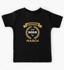 Legends are Born in March Kinder T-Shirt