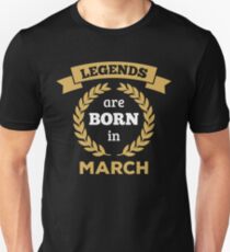 Legends are Born in March Unisex T-Shirt