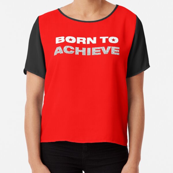 Born To Achieve Chiffon Top