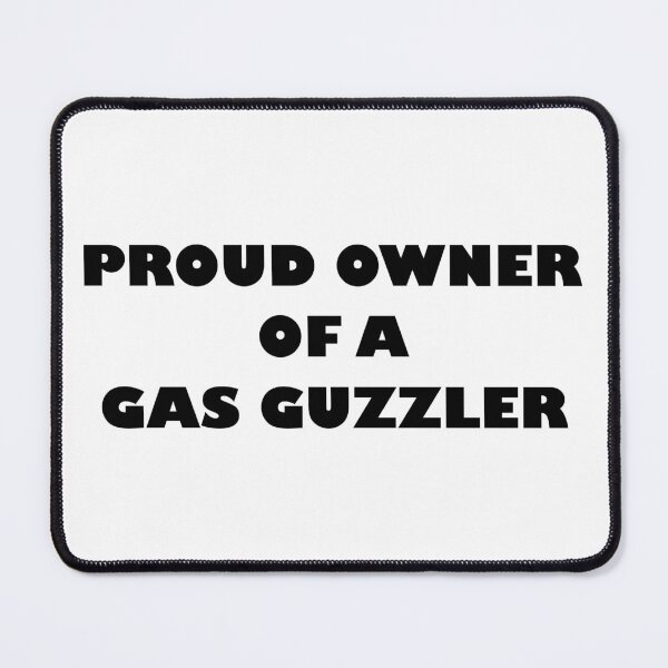 Item preview, PROUD OWNER OF A GAS GUZZLER designed and sold by DomGDesign.