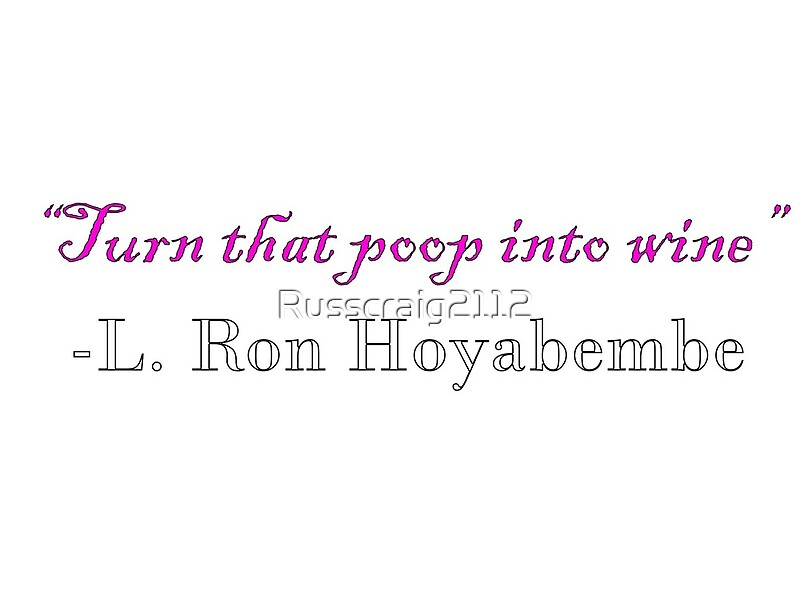 "Turn that Poop into wine " by Russcraig2112 Redbubble