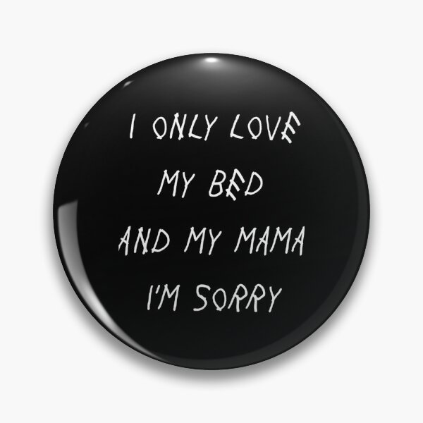 Item preview, I Only Love My Bed And My Mama I_m Sorry Drake Lyrics God_s Plan   designed and sold by AlGroovin.