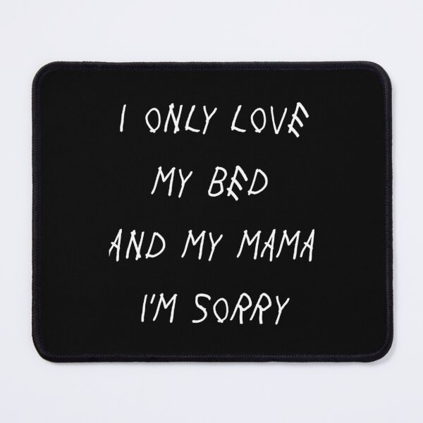 Item preview, I Only Love My Bed And My Mama I_m Sorry Drake Lyrics God_s Plan   designed and sold by AlGroovin.