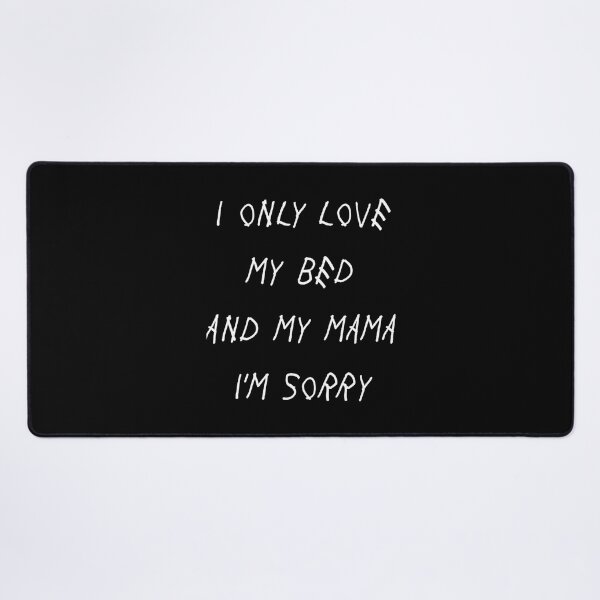 Item preview, I Only Love My Bed And My Mama I_m Sorry Drake Lyrics God_s Plan   designed and sold by AlGroovin.