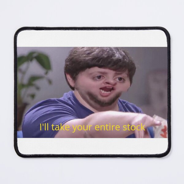 Item preview, I'll take your entire stock designed and sold by MattFelix.