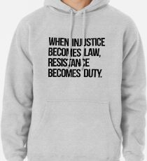 When Injustice Become Law Resistance Becomes Duty Pullover Hoodie