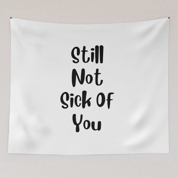 Item preview, Still Not Sick Of You designed and sold by springybelly.