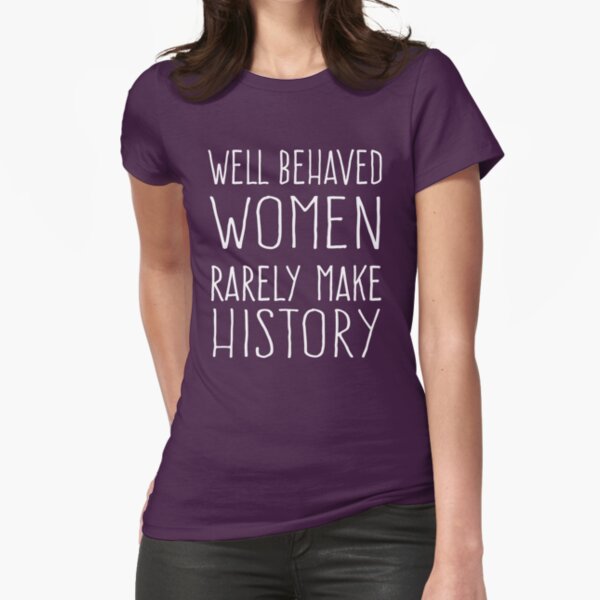 Item preview, Well behaved women rarely make history designed and sold by keepers.