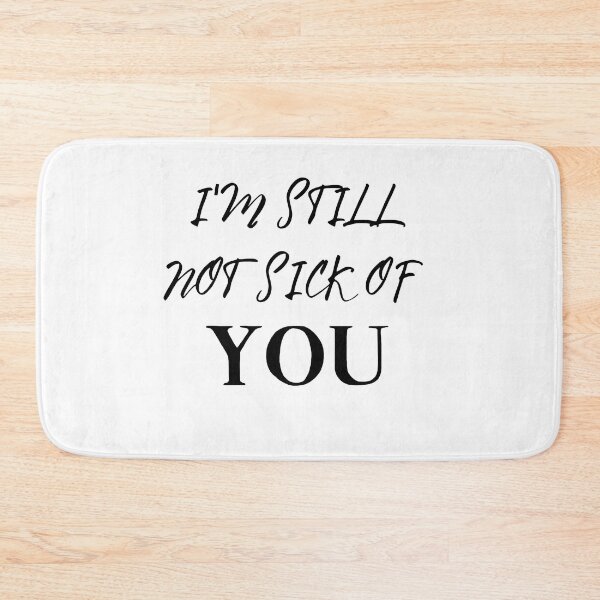 Item preview, I'm Still Not Sick Of You designed and sold by springybelly.
