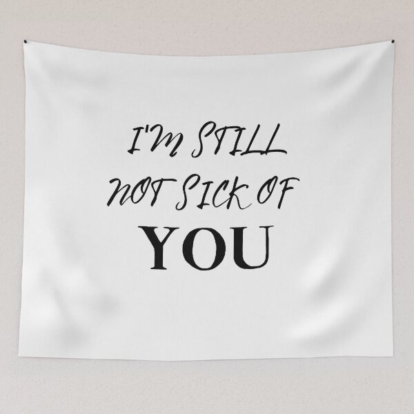 Item preview, I'm Still Not Sick Of You designed and sold by springybelly.