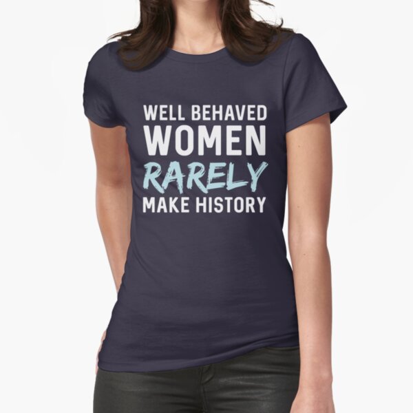 Item preview, Well behaved women rarely make history designed and sold by contoured.