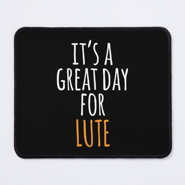 Item preview, It's a Great Day for Lute designed and sold by kindxinn.