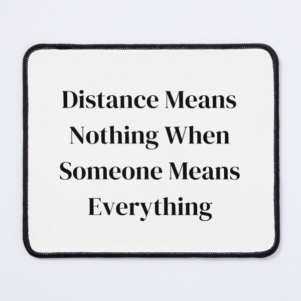 Item preview, Distance Means Nothing When Someone Means designed and sold by springybelly.