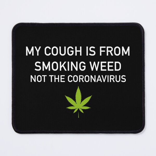 Item preview, My cough is from smoking weed, not the coronavirus designed and sold by ArtAndDesignA.