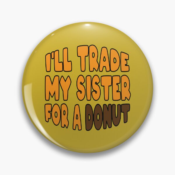 Item preview, I’ll trade my sister for a donut designed and sold by Donutlovers.