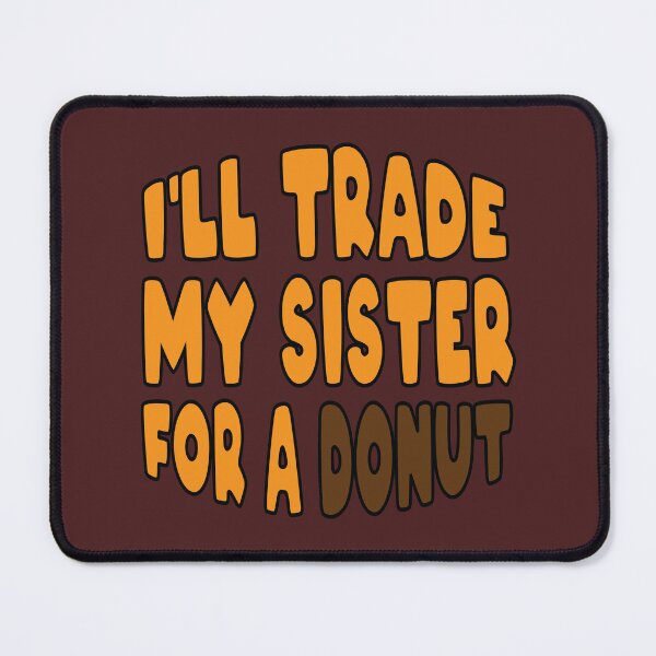 Item preview, I’ll trade my sister for a donut designed and sold by Donutlovers.