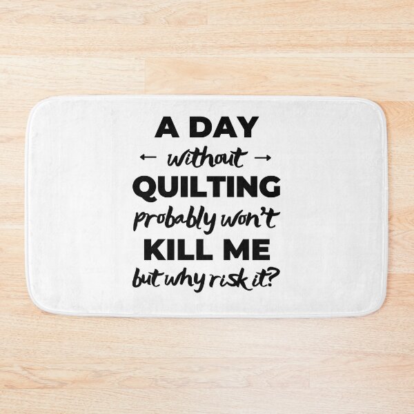 Item preview, A day without quilting probably won't kill me but why risk it? designed and sold by TheGreenGoat.