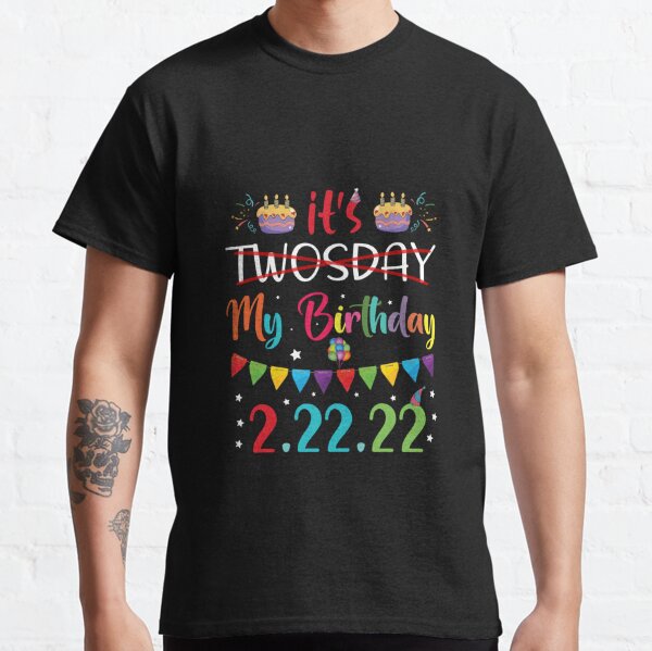 Numerologists Gift It’s Twosday Tuesday My Birthday Shirt Funny Twosday Shirt Feb 22nd 2022 Birthday Funny Birthday Shirt Birthay Gift