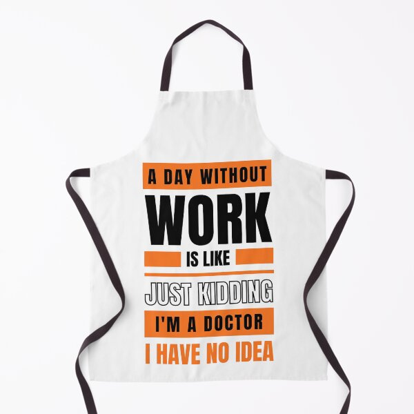Item preview, A Day Without Work is Like. Just Kidding, I'm a Doctor, I have No Idea.  designed and sold by trendingatees.