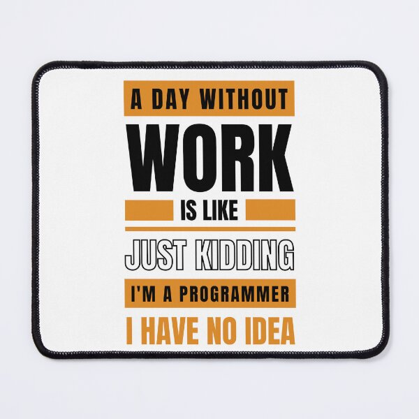 Item preview, A Day Without Work is Like. Just Kidding, I'm a Programmer, I have No Idea.  designed and sold by trendingatees.
