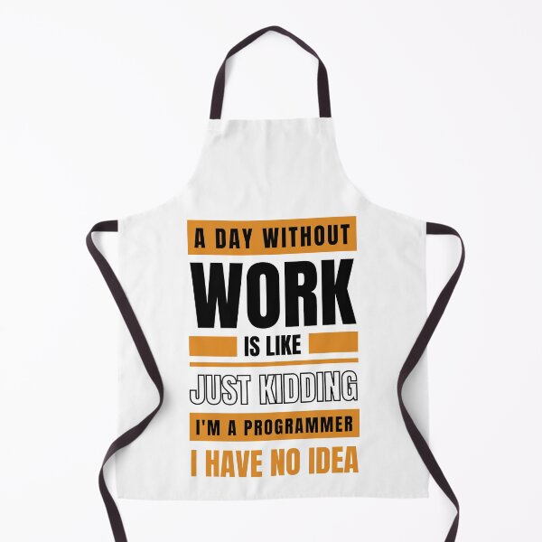 Item preview, A Day Without Work is Like. Just Kidding, I'm a Programmer, I have No Idea.  designed and sold by trendingatees.