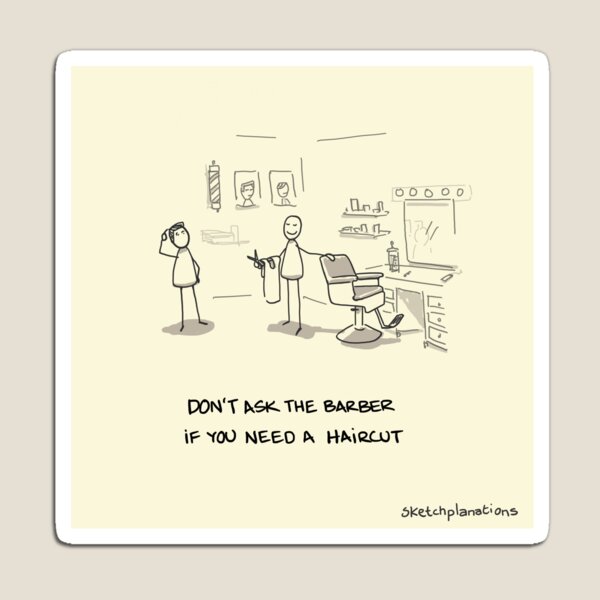 Item preview, Don't ask the barber if you need a haircut designed and sold by Sketchplanations.