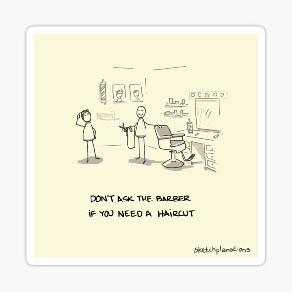 Item preview, Don't ask the barber if you need a haircut designed and sold by Sketchplanations.