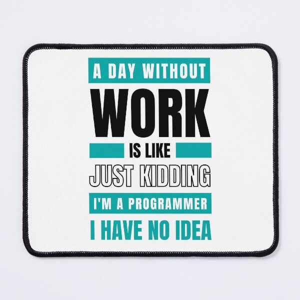 Item preview, Day Without Work is Like. Just Kidding, I'm a Programmer, I have No Idea T-shirt designed and sold by trendingatees.
