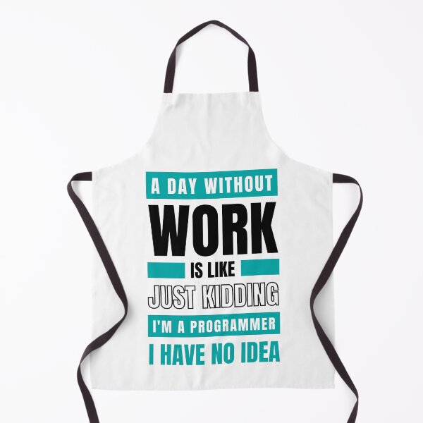 Item preview, Day Without Work is Like. Just Kidding, I'm a Programmer, I have No Idea T-shirt designed and sold by trendingatees.