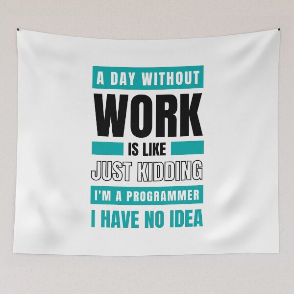 Item preview, Day Without Work is Like. Just Kidding, I'm a Programmer, I have No Idea T-shirt designed and sold by trendingatees.
