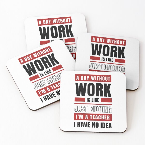 Item preview, A Day Without Work is Like. Just Kidding, I'm a Teacher, I have No Idea.  designed and sold by trendingatees.