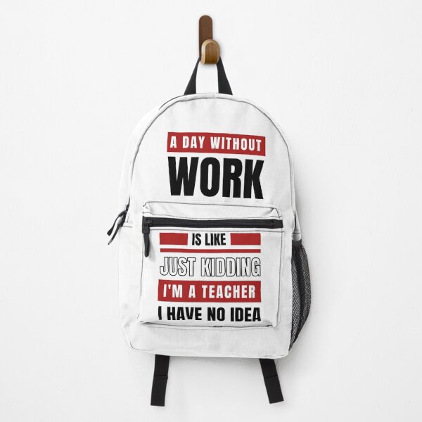 Item preview, A Day Without Work is Like. Just Kidding, I'm a Teacher, I have No Idea.  designed and sold by trendingatees.