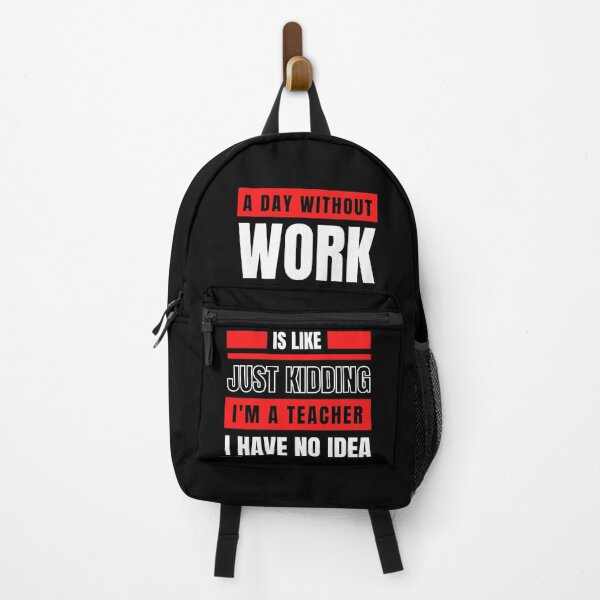 Item preview, A Day Without Work is Like Just Kidding, I'm a Teacher, I have No Idea T-shirt designed and sold by trendingatees.