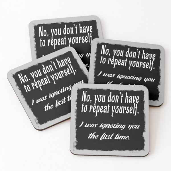 Item preview, No, you don’t have to repeat yourself. I was ignoring you the first time. designed and sold by Edpod.