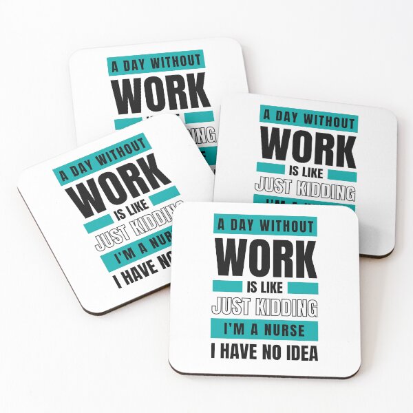 Item preview, Day Without Work is Like. Just Kidding, I'm a Nurse, I have No Idea.  designed and sold by trendingatees.