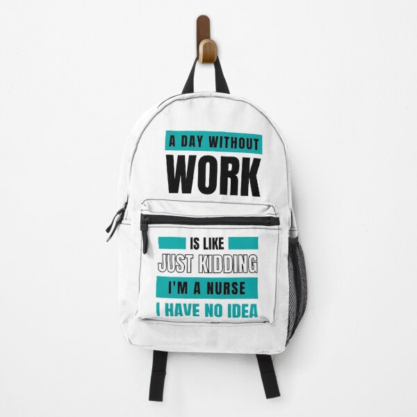 Item preview, Day Without Work is Like. Just Kidding, I'm a Nurse, I have No Idea. designed and sold by trendingatees.