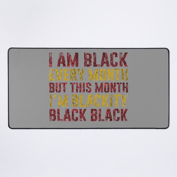 Item preview, Am Black Every Month But This Month I'm Blackity Black designed and sold by Anouaramer.