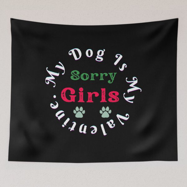 Item preview, Sorry Girls My Dog is My Valentines. - Funny and Cute quotes designed and sold by Designspot2020.