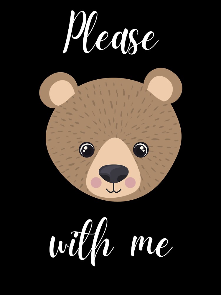 Teddy Bear T Shirt Bear With Me Funny Bear Lovers Gift T-Shirt